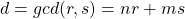 d = gcd(r, s)= nr +ms