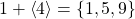 1+\left\langle 4 \right\rangle = \left\lbrace 1,5,9 \right\rbrace