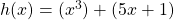 h(x) = (x^3) + (5x + 1)