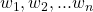 w_{1}, w_{2},...w_{n}