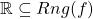 \mathbb{R} \subseteq Rng(f)