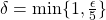 \delta=\text{min}\{1,\frac{\epsilon}{5}\}