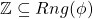 \mathbb{Z} \subseteq Rng(\phi)