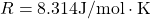 R=8.314\textrm{J}/\textrm{mol}\cdot\textrm{K}