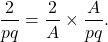 \begin{equation*} {\frac{2}{pq} = \frac{2}{A} \times \frac{A}{pq}}. \end{equation*}