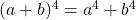 (a+b)^{4}=a^{4}+b^{4}