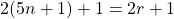 \begin{equation*} 2(5n+1)+1=2r+1 \end{equation*}