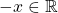 -x\in \mathbb{R}