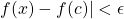 f(x)-f(c)|<\epsilon