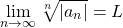 \[ \lim_{n \to \infty} \sqrt[n]{|a_n|}=L\]