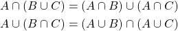 \begin{align*} A\cap \left( B\cup C\right) &= \left(A\cap B\right) \cup \left(A\cap C\right)\\ A\cup \left( B\cap C\right) &= \left(A\cup B\right) \cap \left(A\cup C\right) \end{align*}