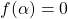 f(\alpha)=0