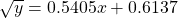 \[\sqrt{y} = 0.5405x+0.6137\]