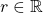 r\in \mathbb{R}