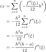 \begin{align*} \varepsilon_T &= \sum_{i=1}^n \left( -\frac{f''(\xi_i)}{12}h^3\right)\\ &= -\frac{h^3}{12}\sum_{i=1}^n f''(\xi_i)\\ &= -\frac{h^3n}{12}f''(\xi)\\ &= -\frac{h^2(b-a)}{12}f''(\xi) \end{align*}