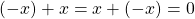 \[ (-x)+x=x+(-x)=0\]