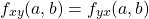 \[ f_{xy}(a,b)=f_{yx}(a,b)\]