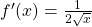 f'(x)= \frac{1}{2\sqrt{x}}