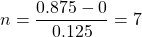 \begin{equation*} n=\frac{0.875-0}{0.125}=7 \end{equation*}