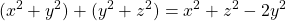 \begin{equation*} \begin{split} (x^{2}+y^{2})+(y^{2}+z^{2})=x^{2}+z^{2}-2y^{2} \end{split} \end{equation*}