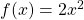 f(x) = 2x^{2}