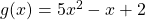 g(x)=5x^{2}-x+2