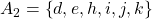 A_{2}=\left\lbrace d,e,h,i,j,k\right\rbrace