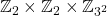 \mathbb{Z}_2\times \mathbb{Z}_2\times\mathbb{Z}_{3^2}