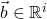 \vec{b}\in \mathbb{R}^i