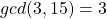 gcd(3,15) = 3