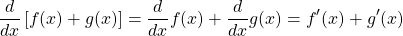 \[\frac{d}{dx}\left[f(x)+g(x)\right]=\frac{d}{dx}f(x)+\frac{d}{dx}g(x)=f'(x)+g'(x)\]