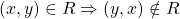 (x,y)\in R \Rightarrow (y,x)\notin R