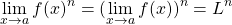 \begin{equation*} \lim_{x\rightarrow a}{f(x)^n = (\lim_{x\rightarrow a}{f(x)})^n = L^n} \end{equation*}