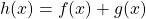 h(x) = f(x) + g(x)