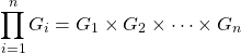 \[ \prod_{i=1}^{n}G_i = G_1\times G_2 \times \cdots \times G_n\]