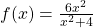 f(x) = \frac{6x^{2}}{x^{2} + 4}