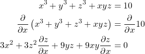 \begin{align*} x^3+y^3+z^3+xyz &= 10\\ \frac{\partial }{\partial x}\left( x^3+y^3+z^3+xyz\right) &=\frac{\partial }{\partial x}10\\ 3x^2+3z^2\frac{\partial z}{\partial x}+9yz+9xy \frac{\partial z}{\partial x} &= 0 \end{align*}