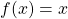 f(x)= x