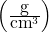 \left(\frac{\mbox{g}}{\mbox{cm}^3}\right)