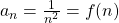 a_{n}=\frac{1}{n^{2}} = f(n)