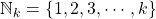 \mathbb{N}_k = \left\lbrace 1,2,3,\cdots,k\right\rbrace