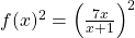 f(x)^{2}=\left( \frac{7x}{x+1}\right) ^{2}