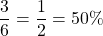 \begin{equation*} \frac{3}{6}=\frac{1}{2}= 50 \% \end{equation*}