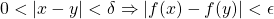 \[0<|x-y|<\delta \Rightarrow |f(x)-f(y)|<\epsilon\]