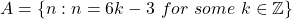 A=\left\lbrace n:n=6k-3\ for\ some\ k\in \mathbb{Z}\right\rbrace