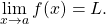 \begin{equation*} \lim_{x\rightarrow a}{f(x)}=L. \end{equation*}