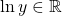 \ln y\in \mathbb{R}