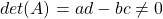 det(A)=ad-bc\neq 0