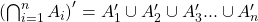 \left(\bigcap_{i=1}^{n}{A_{i}}\right)'=A_{1}'\cup A_{2}'\cup A_{3}'...\cup A_{n}'