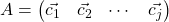 A= \begin{pmatrix} \vec{c_1} & \vec{c_2} & \cdots & \vec{c_j} \end{pmatrix}